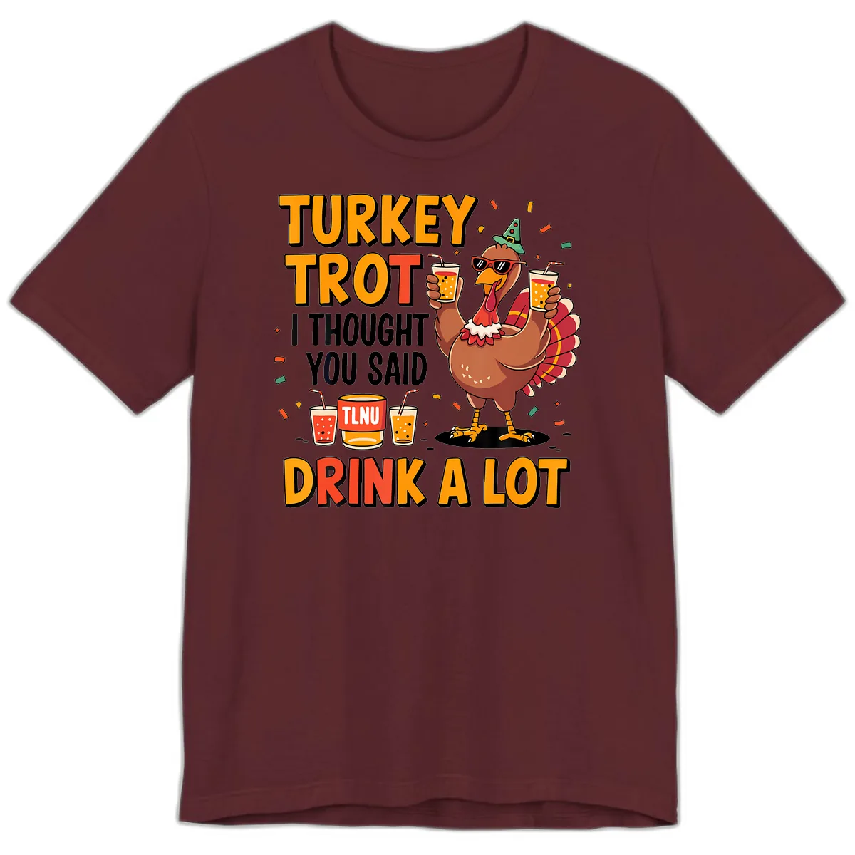 Turkey Trot I Thought You Said Drink A Lot Premium T-Shirt in Maroon