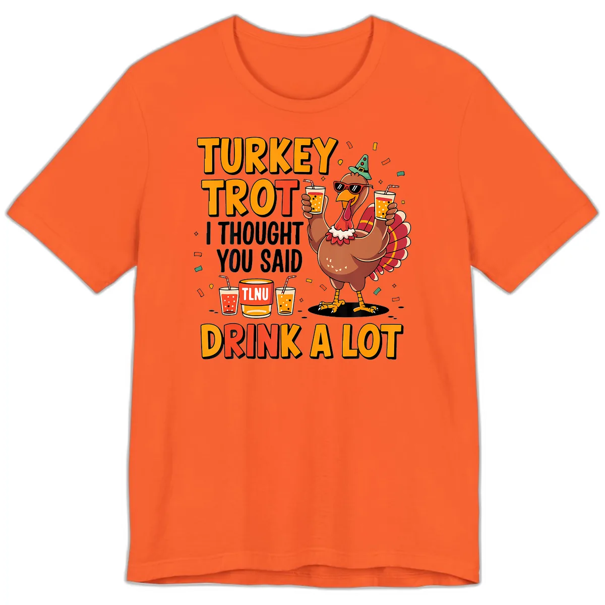Turkey Trot I Thought You Said Drink A Lot Premium T-Shirt in Orange