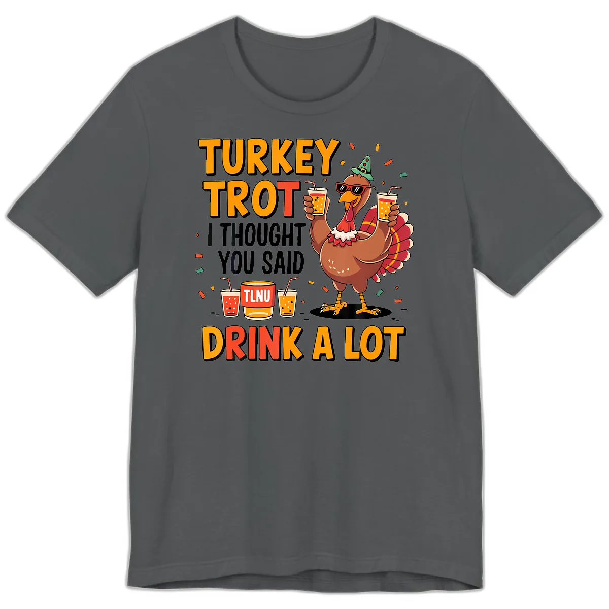 Turkey Trot I Thought You Said Drink A Lot Premium T-Shirt in Asphalt