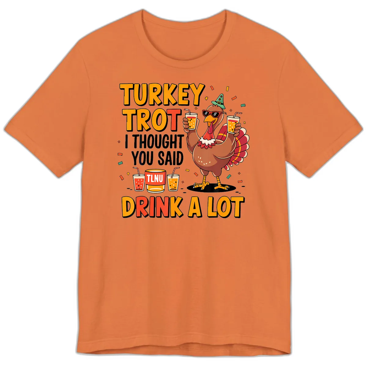 Turkey Trot I Thought You Said Drink A Lot Premium T-Shirt in Burnt Orange