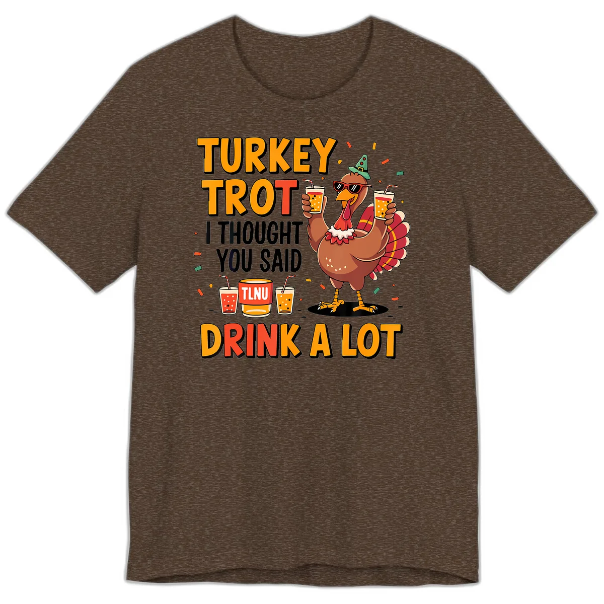 Turkey Trot I Thought You Said Drink A Lot Premium T-Shirt in Heather Brown