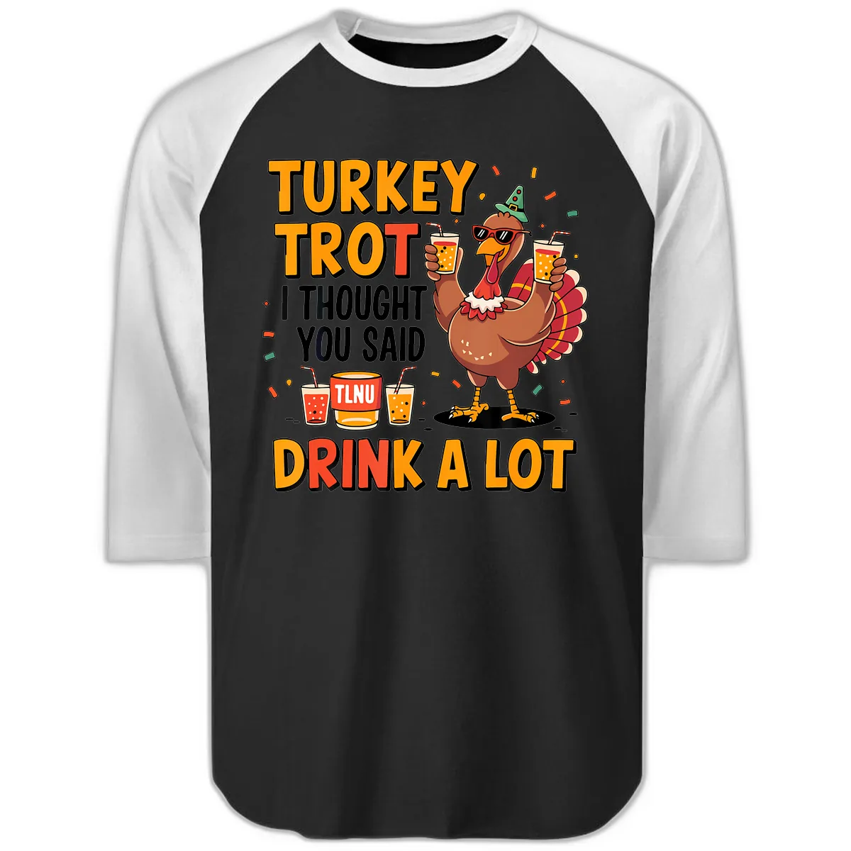 Turkey Trot I Thought You Said Drink A Lot Raglan 3/4 in Black White