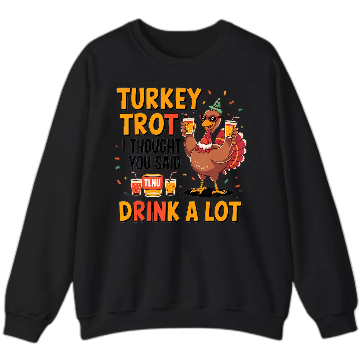 Turkey Trot I Thought You Said Drink A Lot Sweatshirt in Black