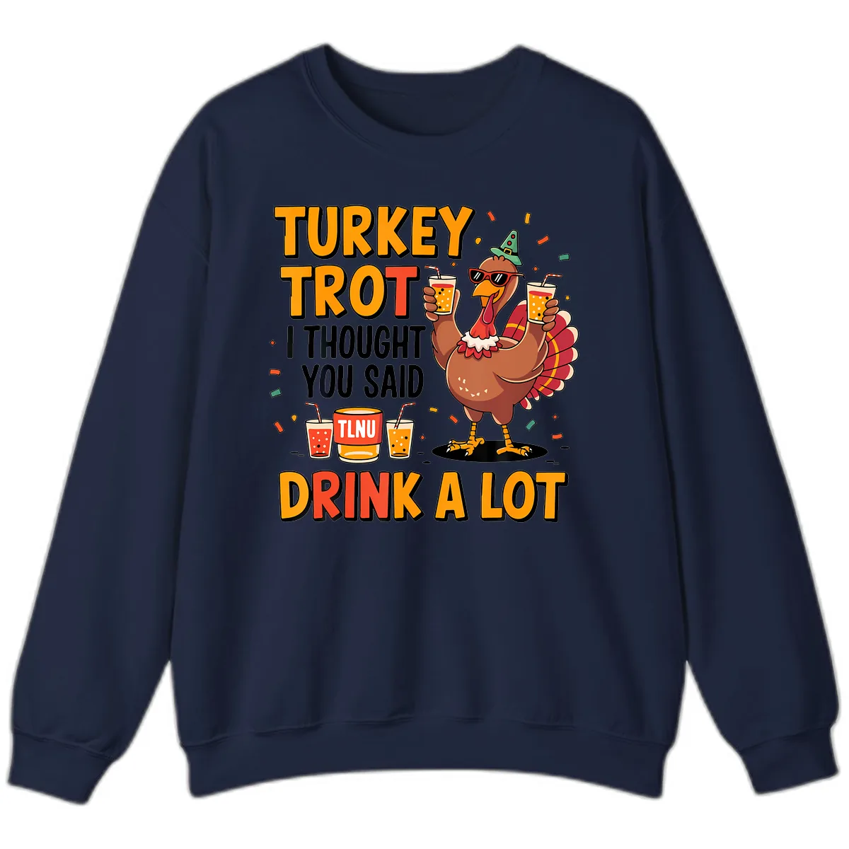 Turkey Trot I Thought You Said Drink A Lot Sweatshirt in Navy