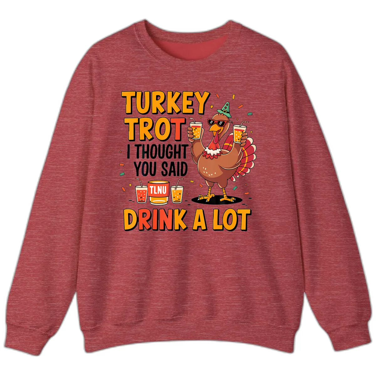 Turkey Trot I Thought You Said Drink A Lot Sweatshirt in Heather Scarlet Red