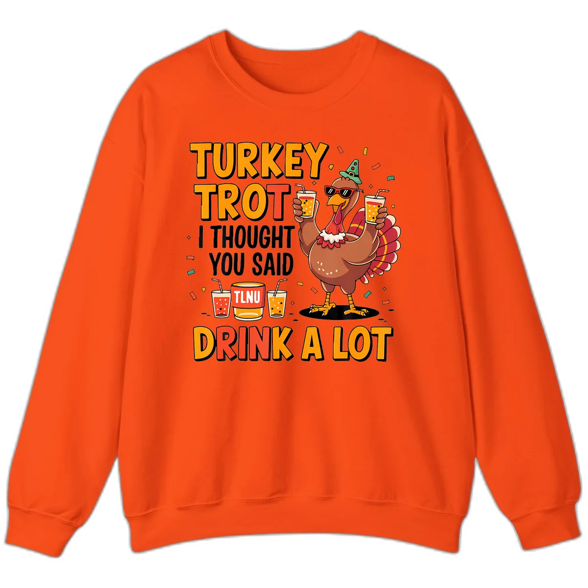 Turkey Trot I Thought You Said Drink A Lot Sweatshirt in Orange