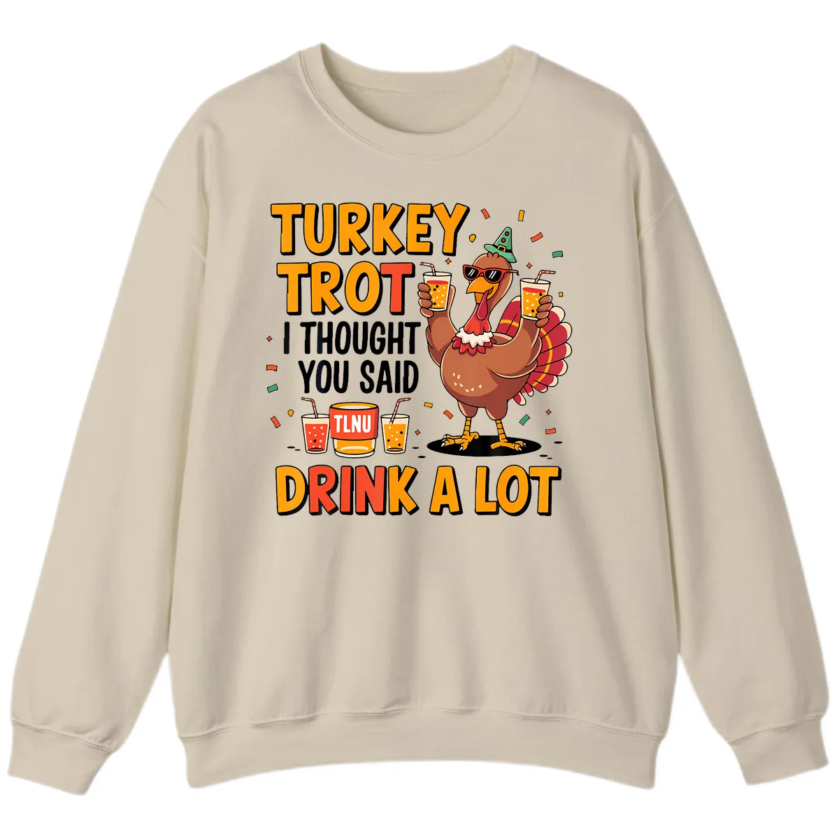 Turkey Trot I Thought You Said Drink A Lot Sweatshirt in Sand