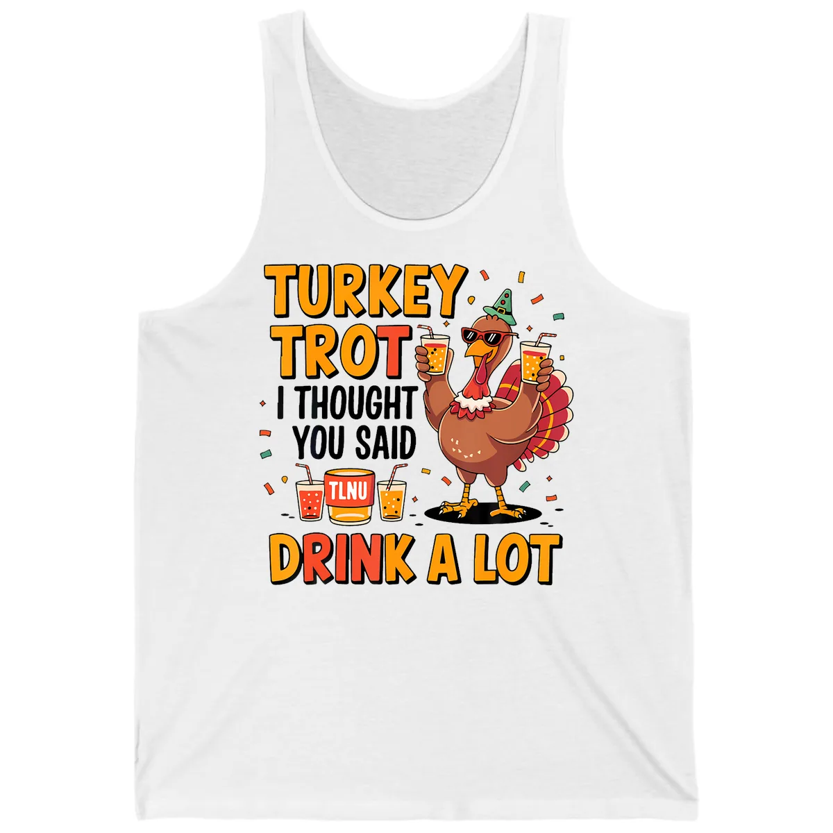 Turkey Trot I Thought You Said Drink A Lot Tank in White