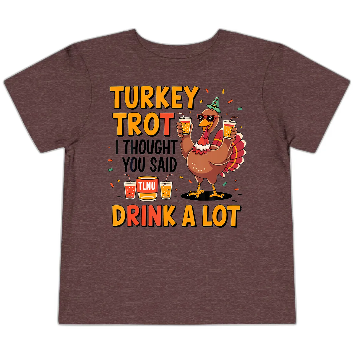 Turkey Trot I Thought You Said Drink A Lot Toddler T-Shirt in Heather Maroon