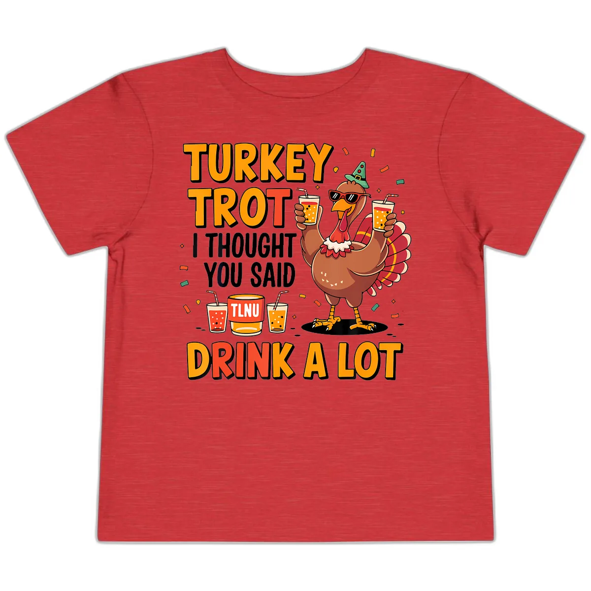 Turkey Trot I Thought You Said Drink A Lot Toddler T-Shirt in Heather Red