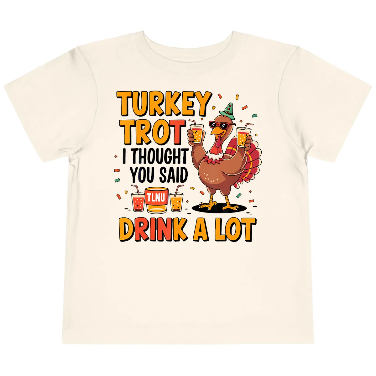 Turkey Trot I Thought You Said Drink A Lot Toddler T-Shirt in Natural