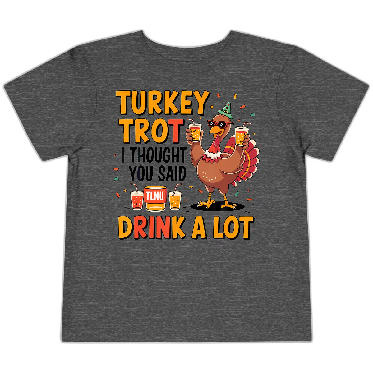 Turkey Trot I Thought You Said Drink A Lot Toddler T-Shirt in Dark Heather Grey