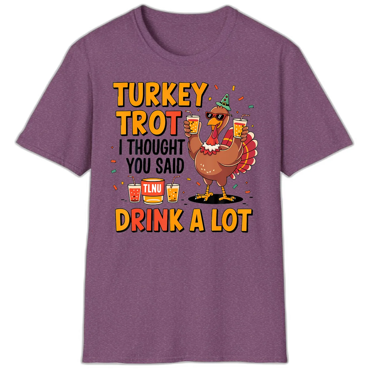Turkey Trot I Thought You Said Drink A Lot T-Shirt in Heather Maroon