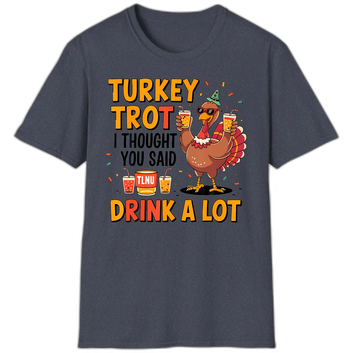 Turkey Trot I Thought You Said Drink A Lot T-Shirt in Heather Navy