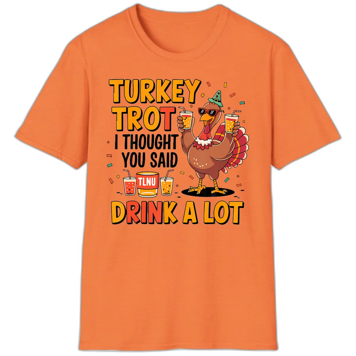 Turkey Trot I Thought You Said Drink A Lot T-Shirt in Heather Orange