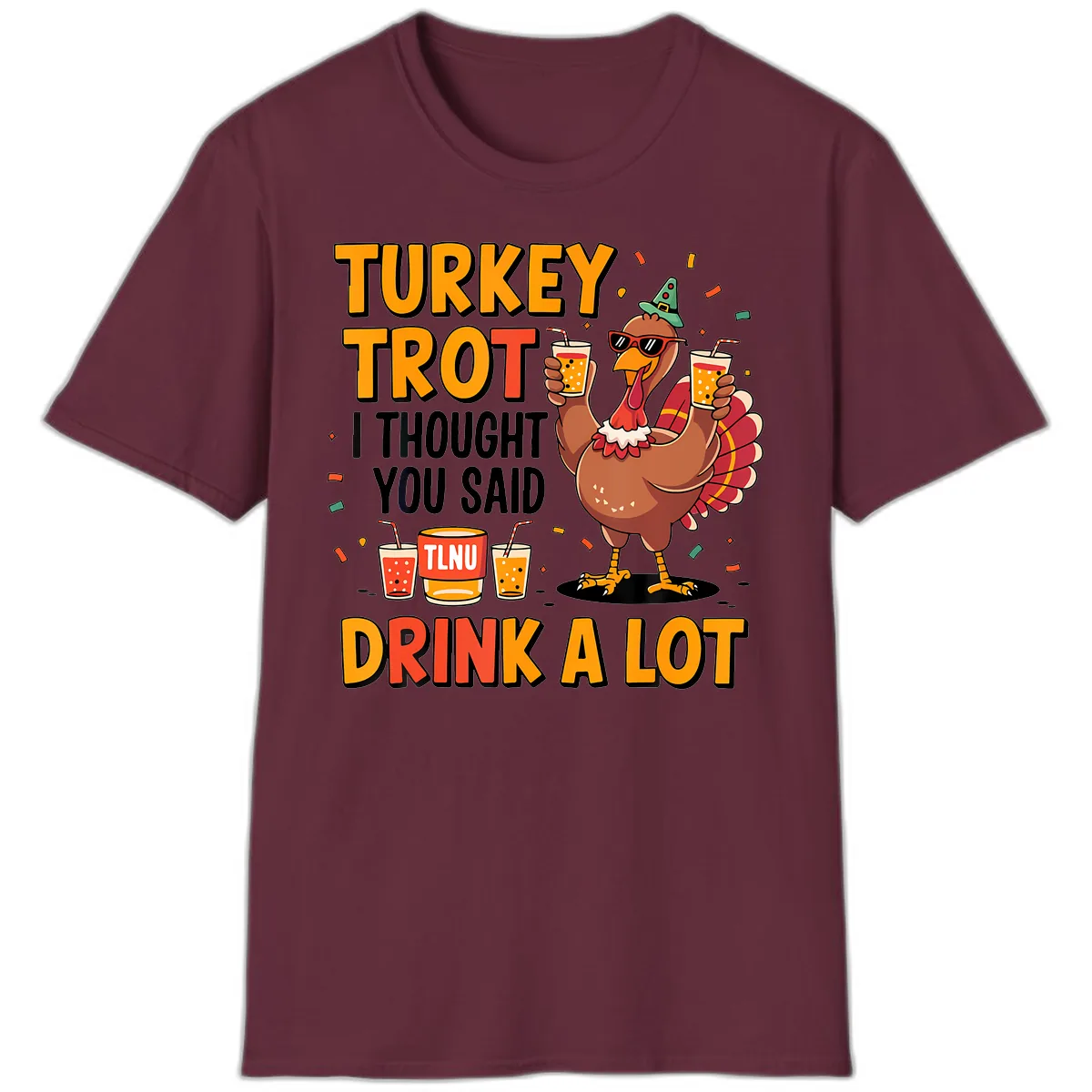 Turkey Trot I Thought You Said Drink A Lot T-Shirt in Maroon