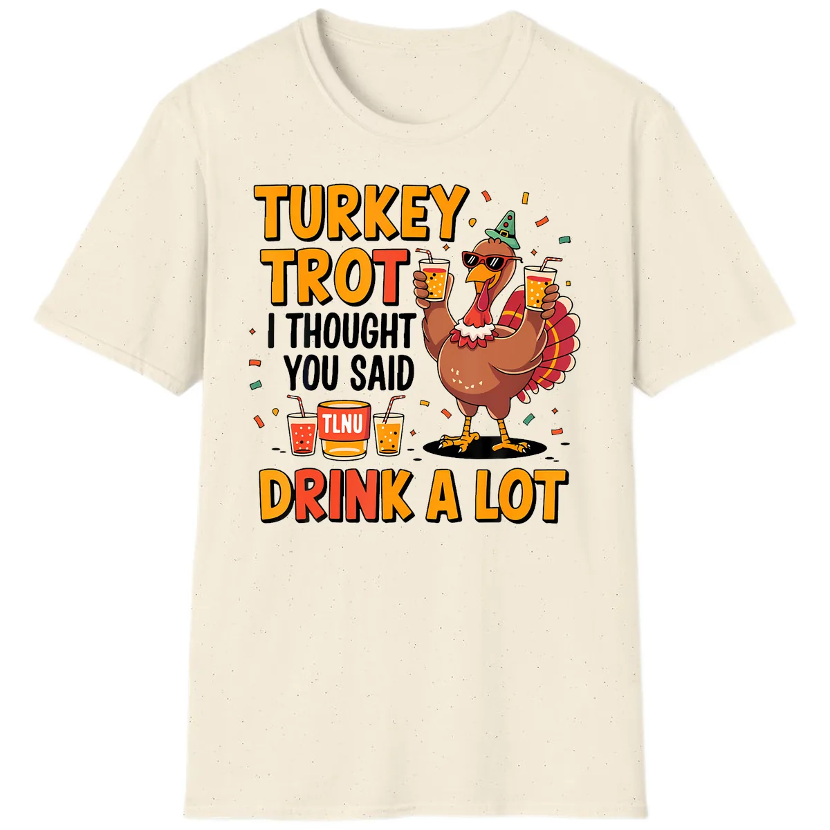 Turkey Trot I Thought You Said Drink A Lot T-Shirt in Natural