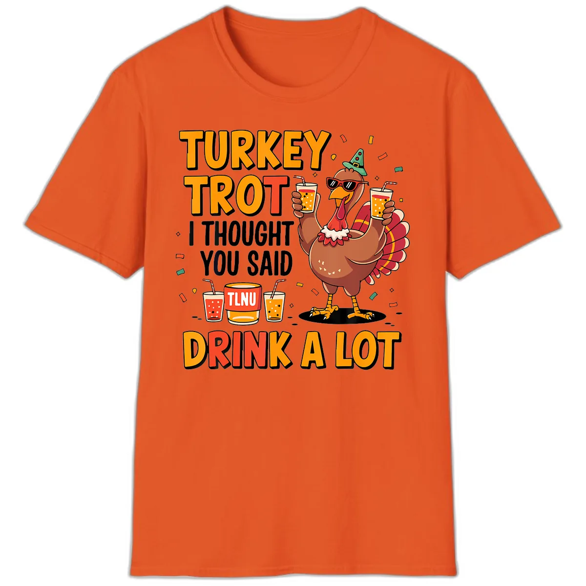 Turkey Trot I Thought You Said Drink A Lot T-Shirt in Orange