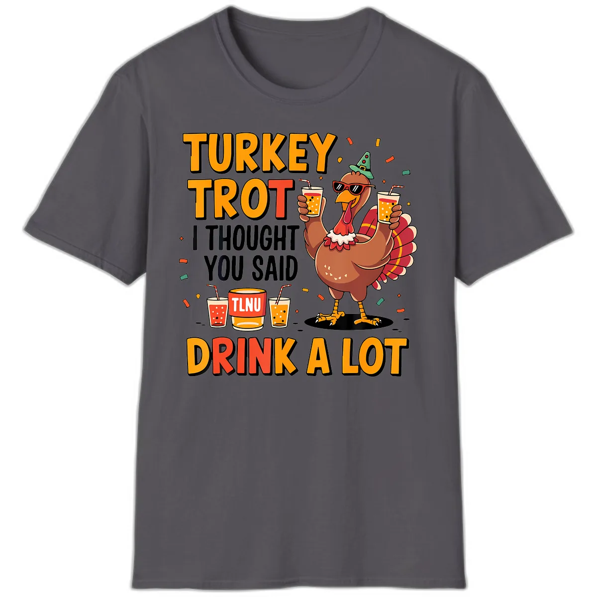 Turkey Trot I Thought You Said Drink A Lot T-Shirt in Charcoal