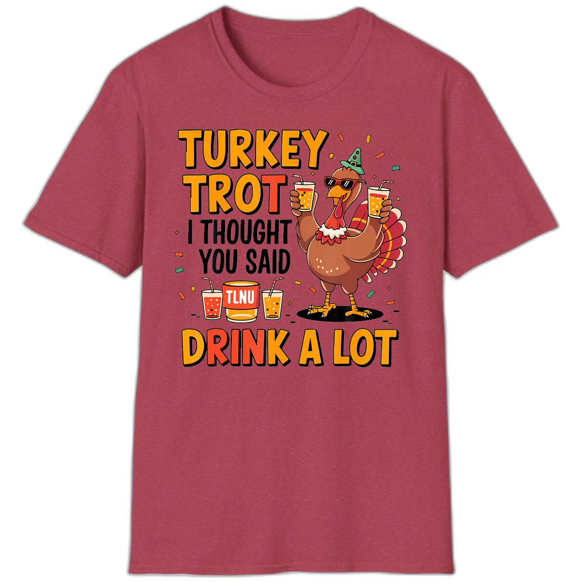 Turkey Trot I Thought You Said Drink A Lot T-Shirt in Heather Cardinal
