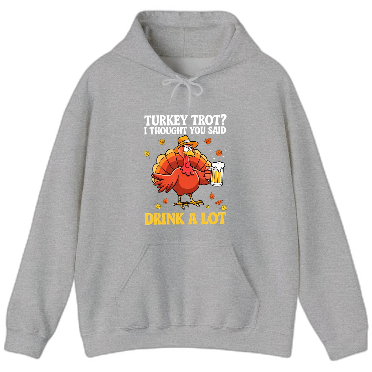 Turkey Trot I Thought You Said Drink A Lot Hoodie in Sport Grey