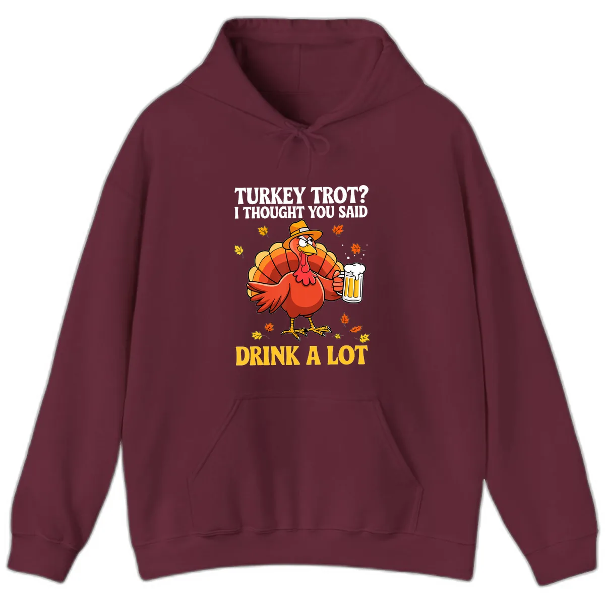 Turkey Trot I Thought You Said Drink A Lot Hoodie in Maroon