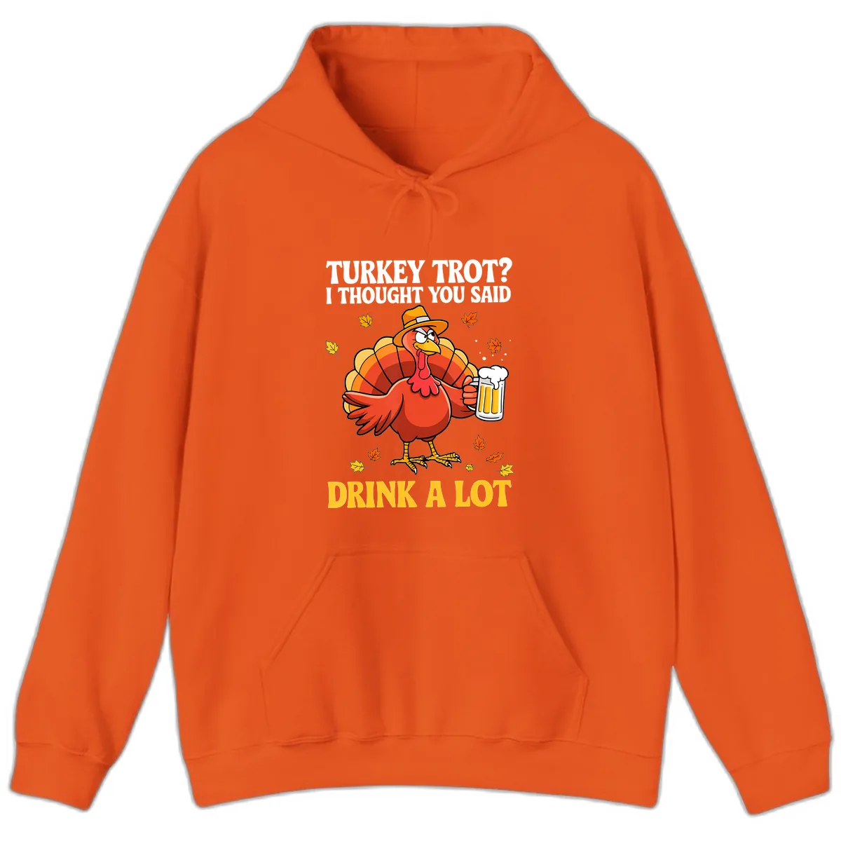 Turkey Trot I Thought You Said Drink A Lot Hoodie in Orange