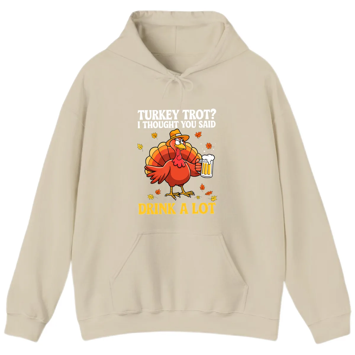 Turkey Trot I Thought You Said Drink A Lot Hoodie in Sand