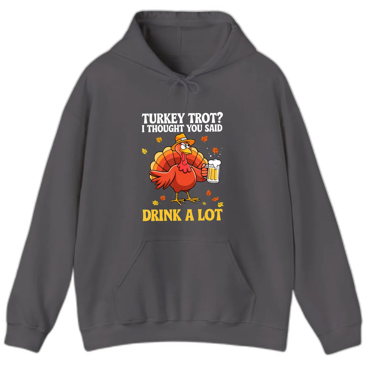 Turkey Trot I Thought You Said Drink A Lot Hoodie in Charcoal