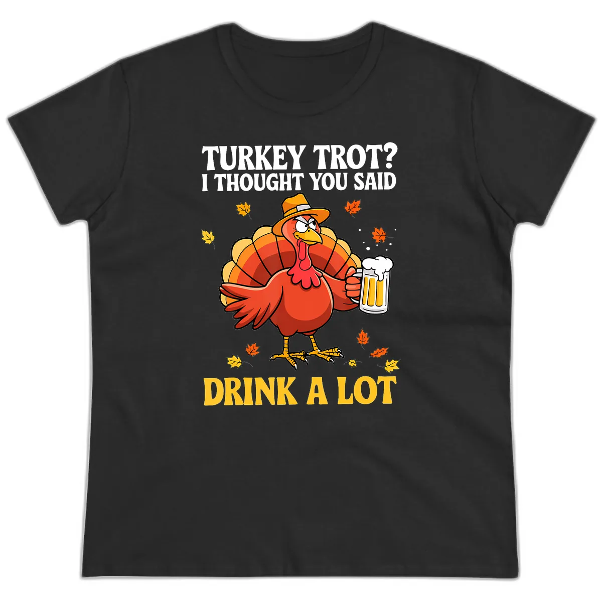 Turkey Trot I Thought You Said Drink A Lot Ladies Tee in Black