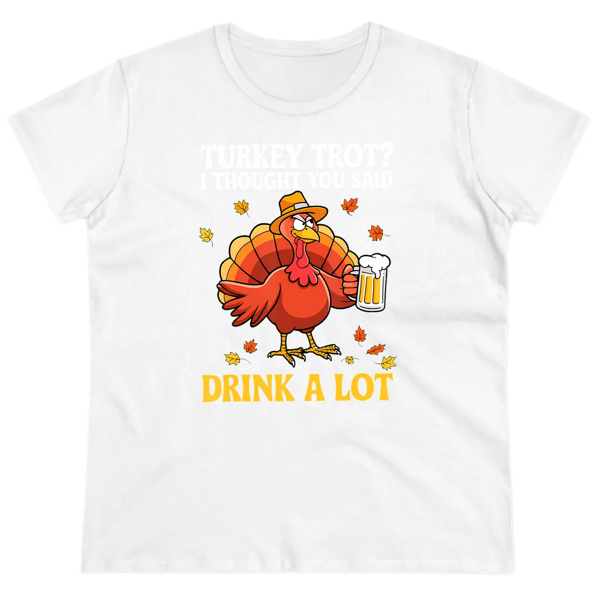 Turkey Trot I Thought You Said Drink A Lot Ladies Tee in White