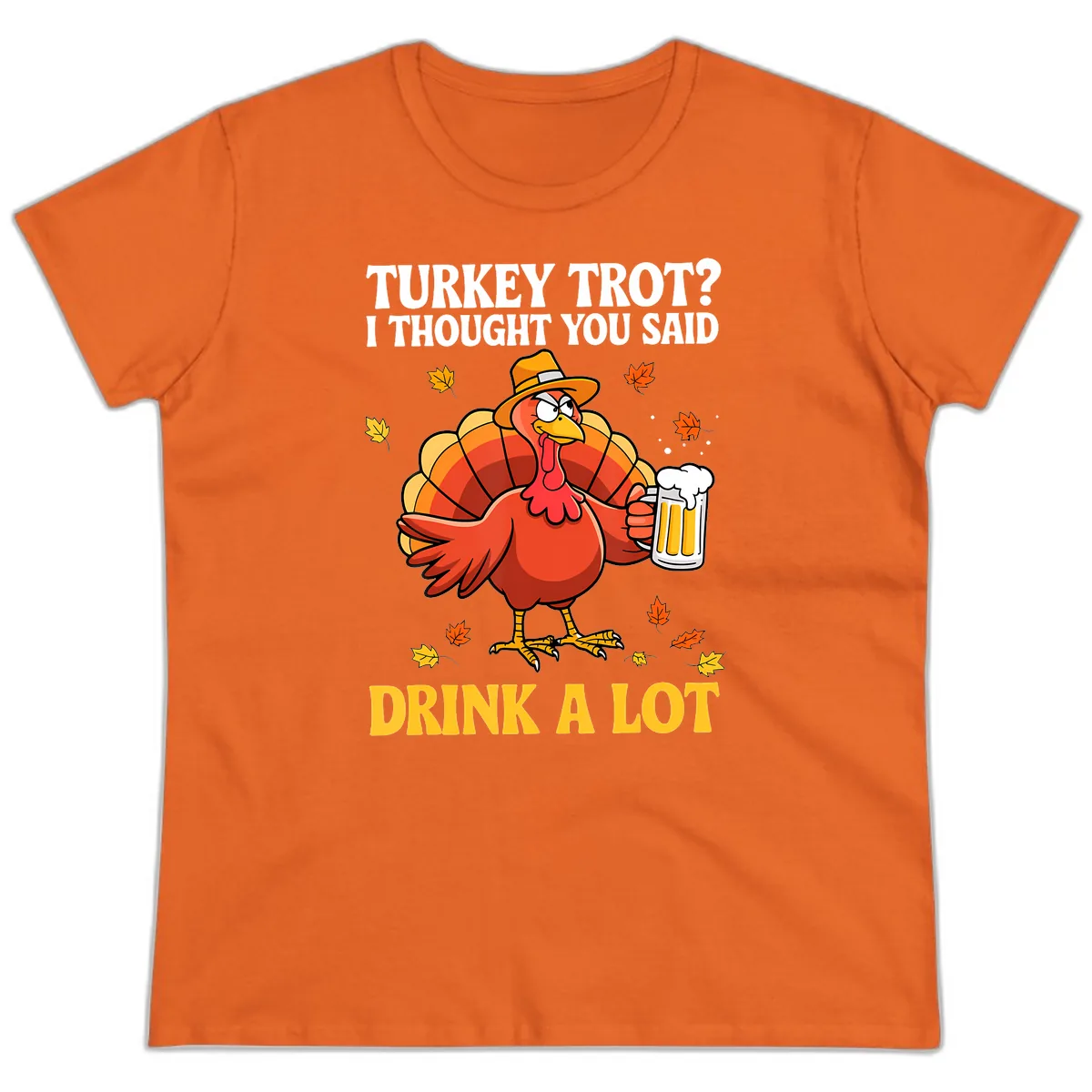 Turkey Trot I Thought You Said Drink A Lot Ladies Tee in Orange