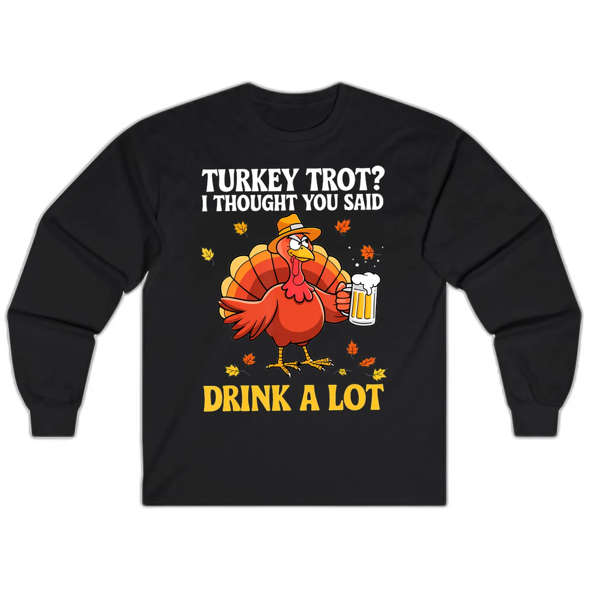 Turkey Trot I Thought You Said Drink A Lot Long Sleeve in Black