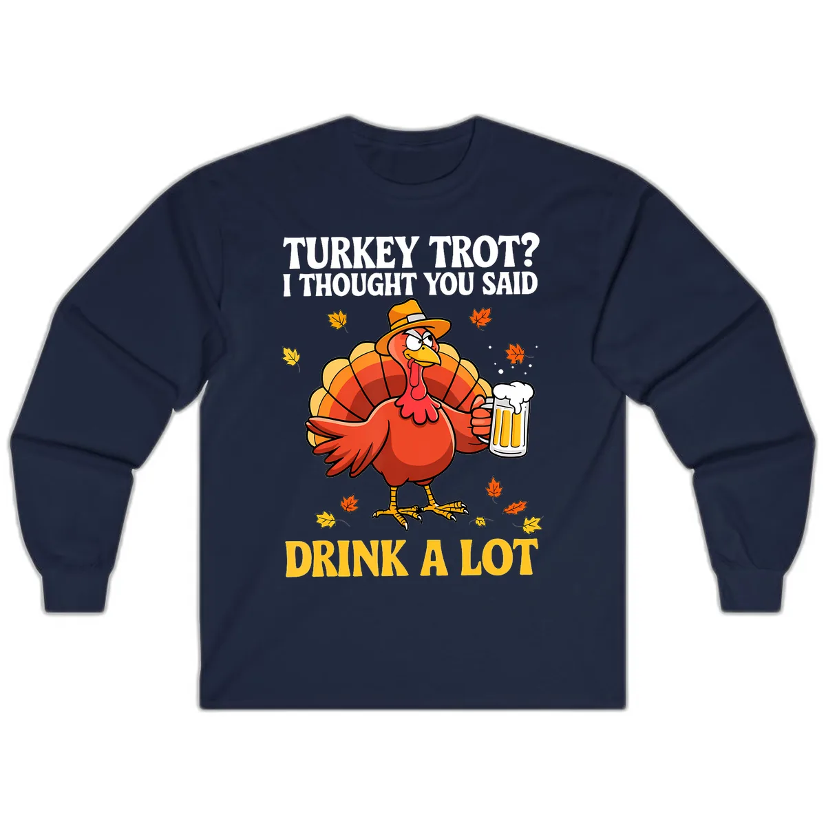 Turkey Trot I Thought You Said Drink A Lot Long Sleeve in Navy
