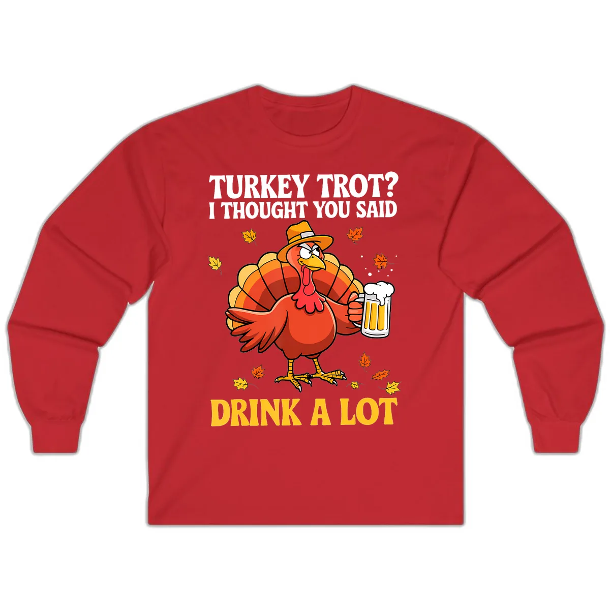 Turkey Trot I Thought You Said Drink A Lot Long Sleeve in Red