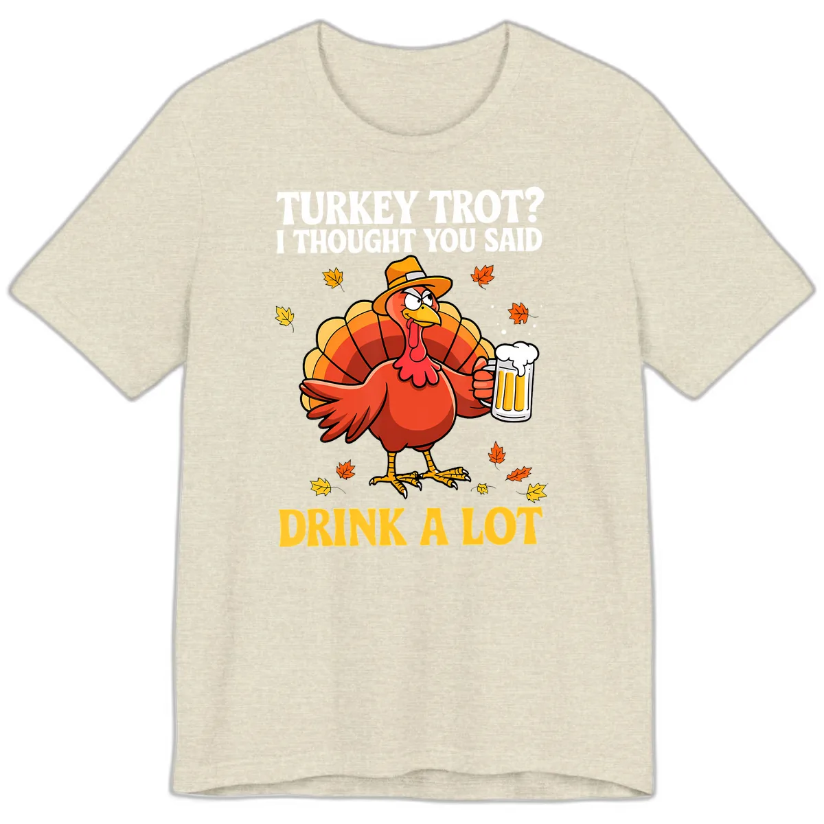 Turkey Trot I Thought You Said Drink A Lot Premium T-Shirt in Heather Prism Natural