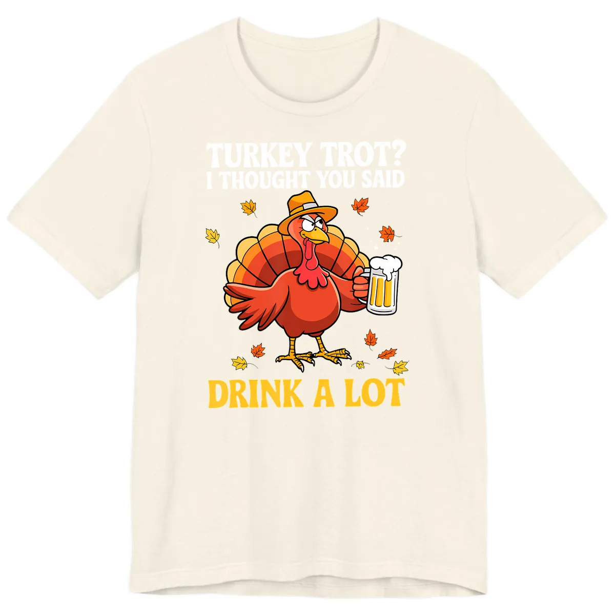 Turkey Trot I Thought You Said Drink A Lot Premium T-Shirt in Natural