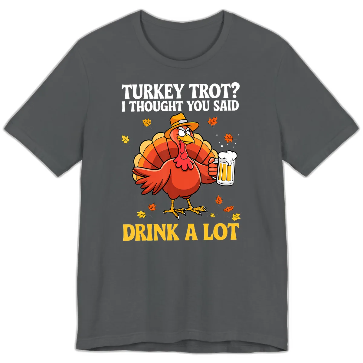 Turkey Trot I Thought You Said Drink A Lot Premium T-Shirt in Asphalt