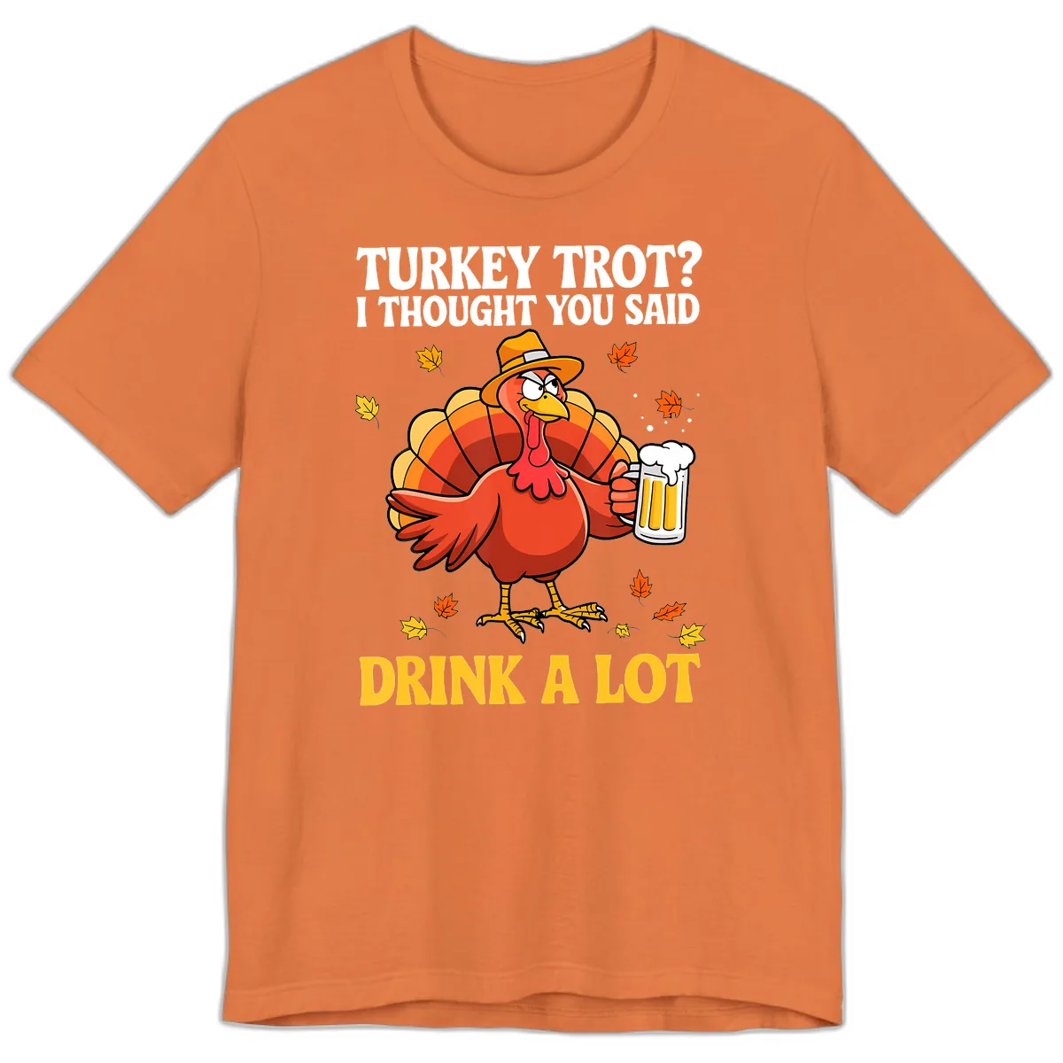 Turkey Trot I Thought You Said Drink A Lot Premium T-Shirt in Burnt Orange