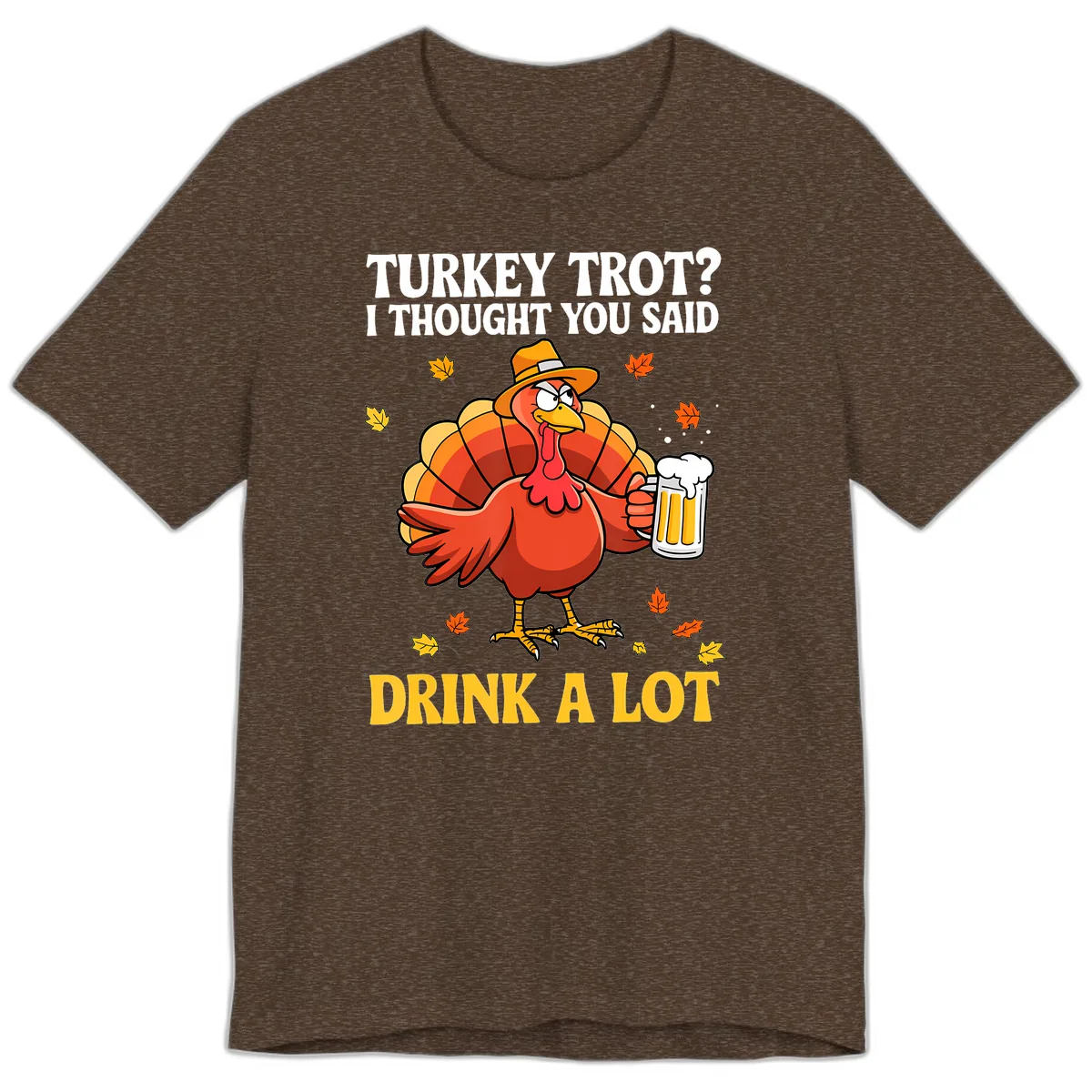 Turkey Trot I Thought You Said Drink A Lot Premium T-Shirt in Heather Brown