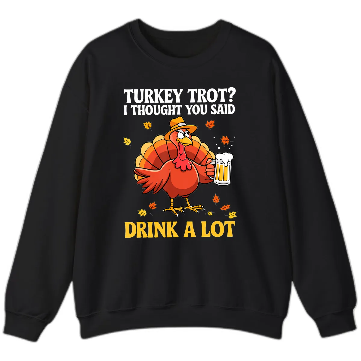 Turkey Trot I Thought You Said Drink A Lot Sweatshirt in Black