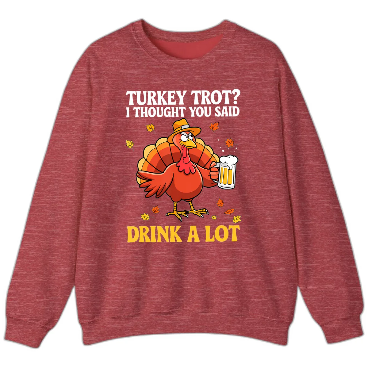 Turkey Trot I Thought You Said Drink A Lot Sweatshirt in Heather Scarlet Red