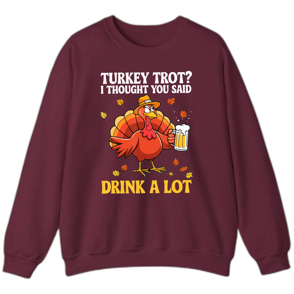 Turkey Trot I Thought You Said Drink A Lot Sweatshirt in Maroon