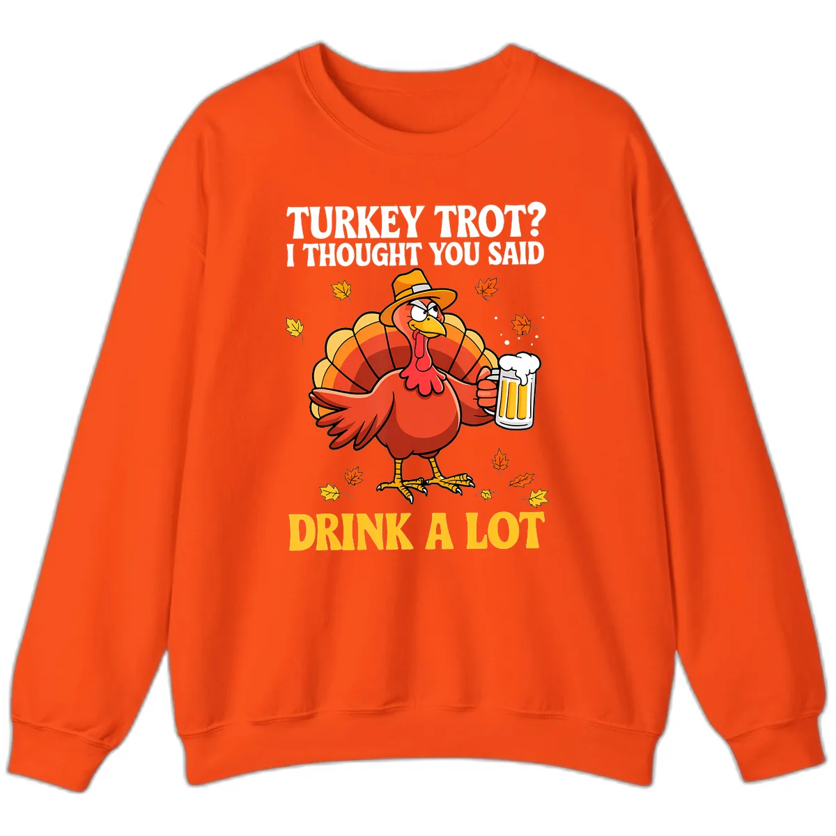 Turkey Trot I Thought You Said Drink A Lot Sweatshirt in Orange