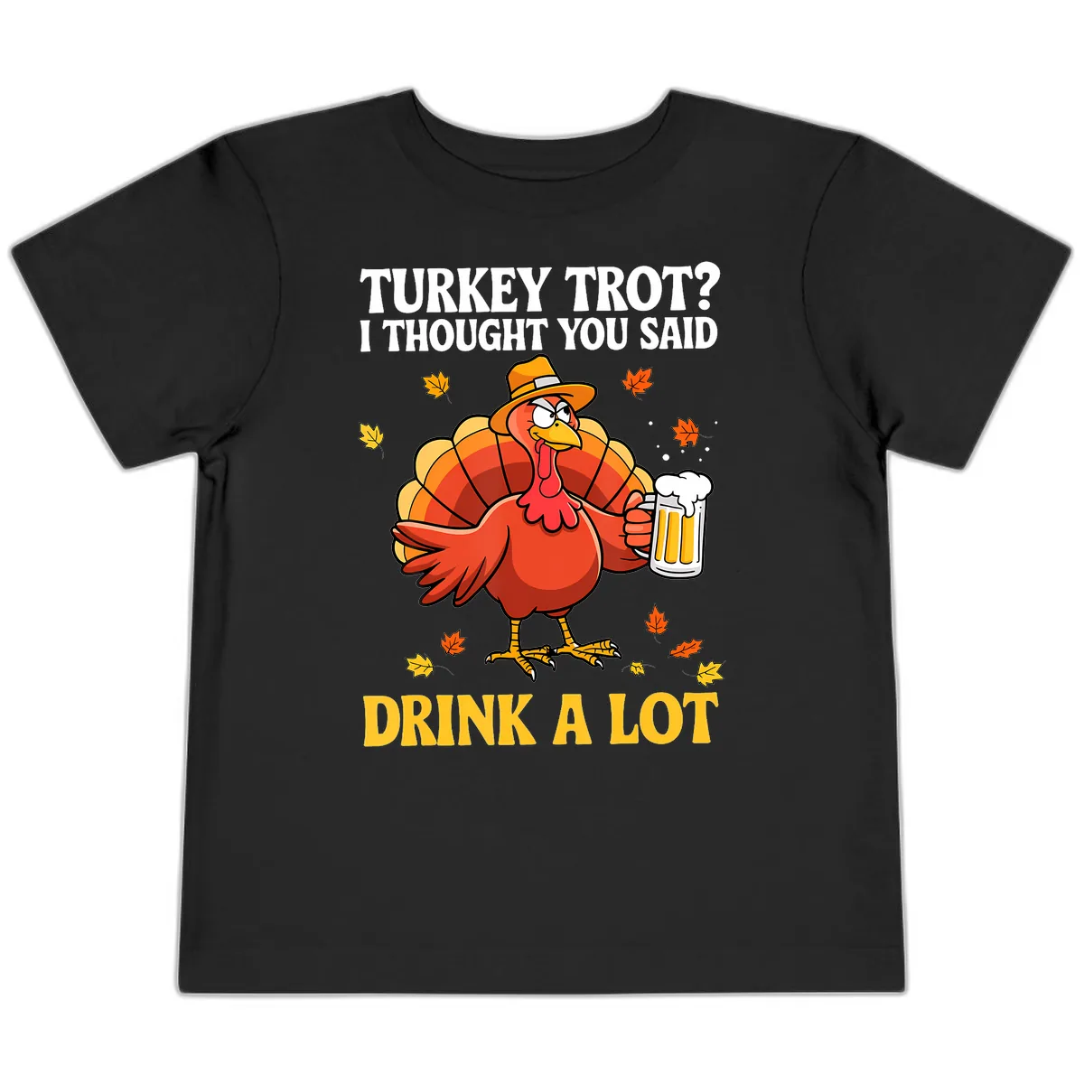 Turkey Trot I Thought You Said Drink A Lot Toddler T-Shirt in Black