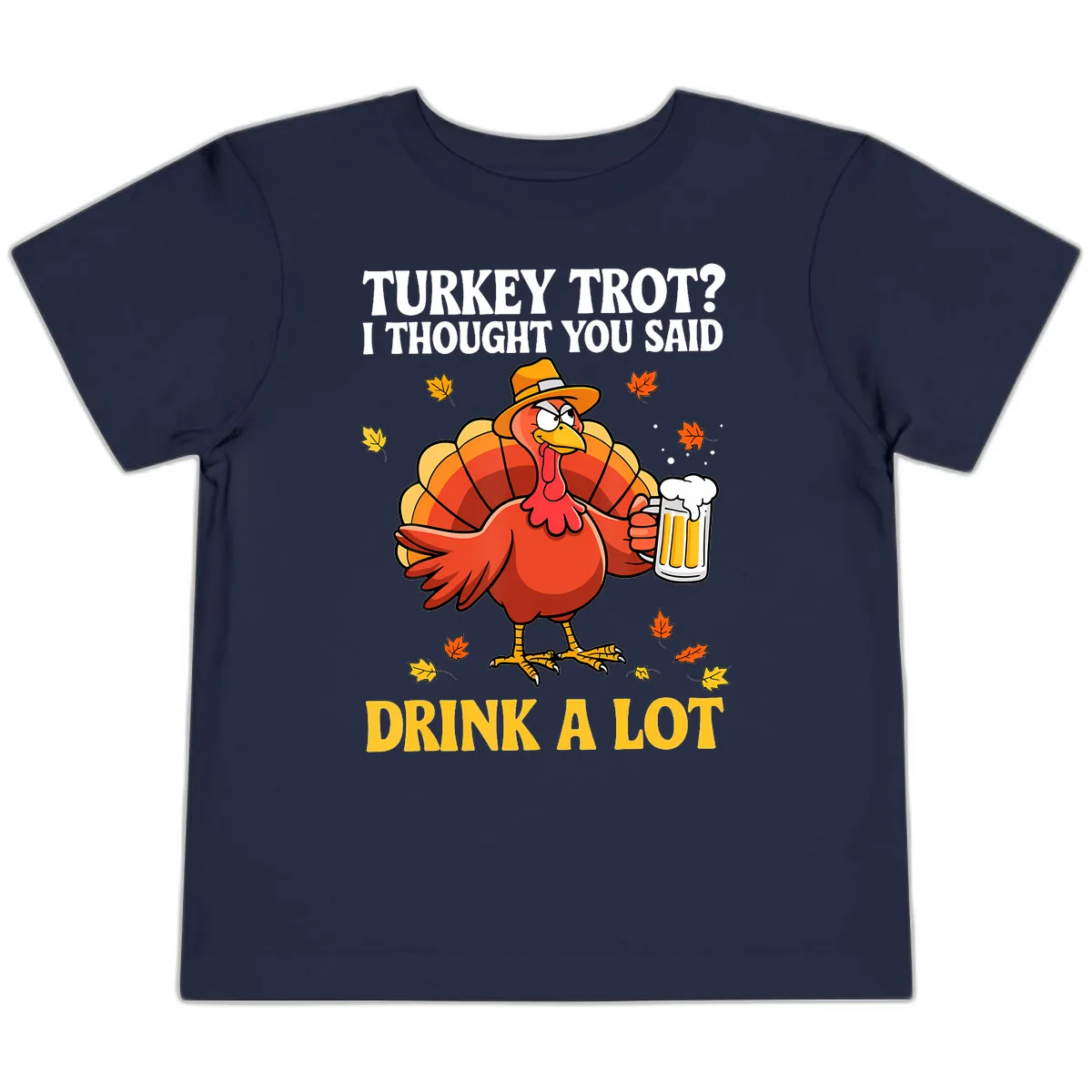 Turkey Trot I Thought You Said Drink A Lot Toddler T-Shirt in Navy