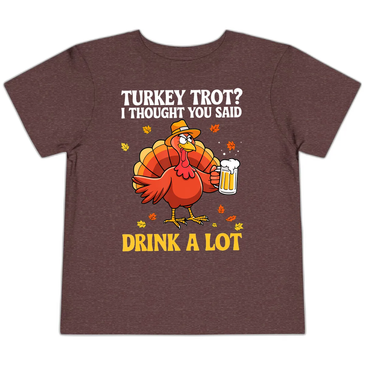 Turkey Trot I Thought You Said Drink A Lot Toddler T-Shirt in Heather Maroon