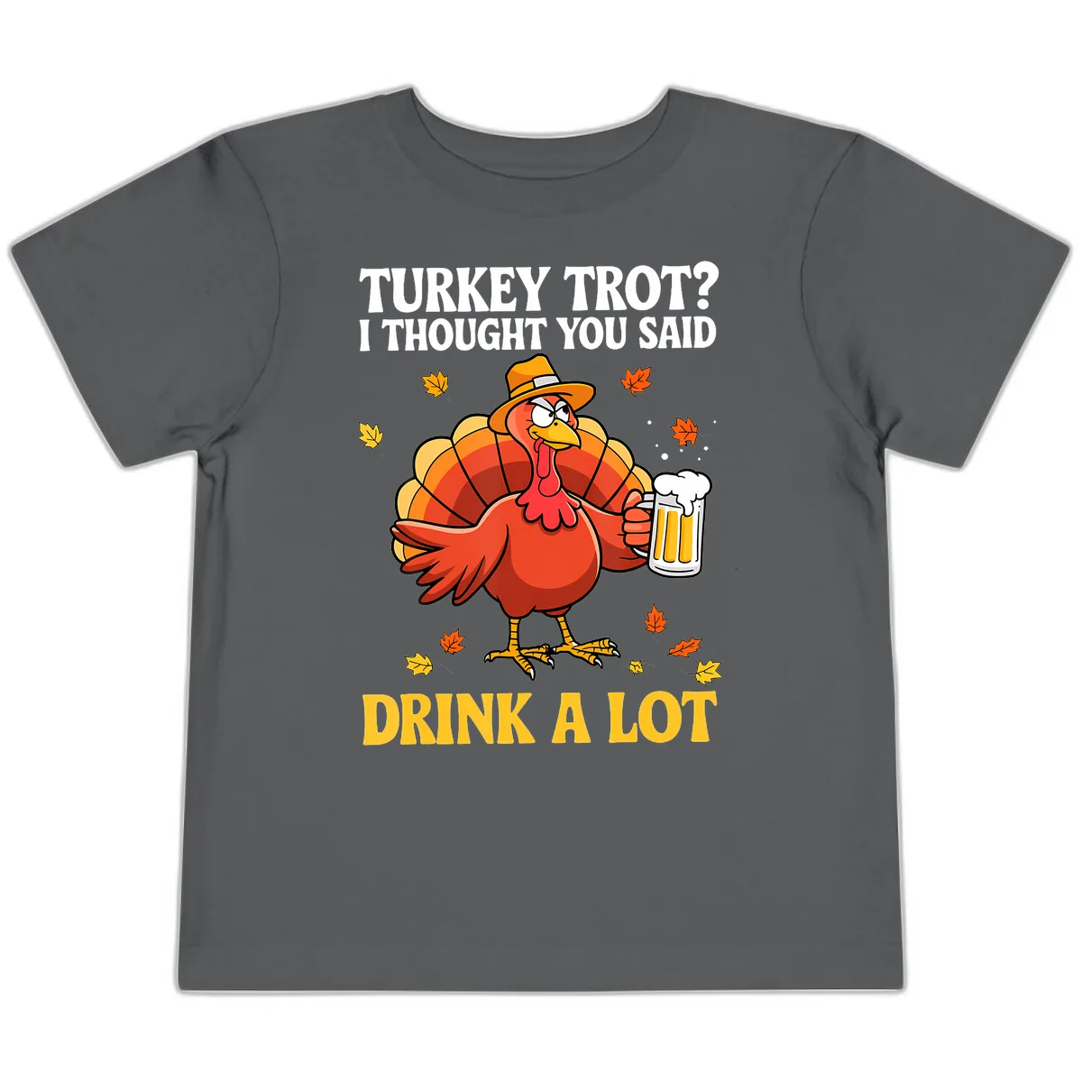 Turkey Trot I Thought You Said Drink A Lot Toddler T-Shirt in Asphalt