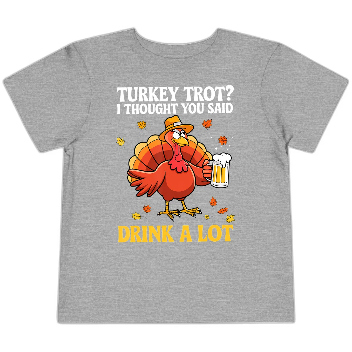 Turkey Trot I Thought You Said Drink A Lot Toddler T-Shirt in Athletic Heather