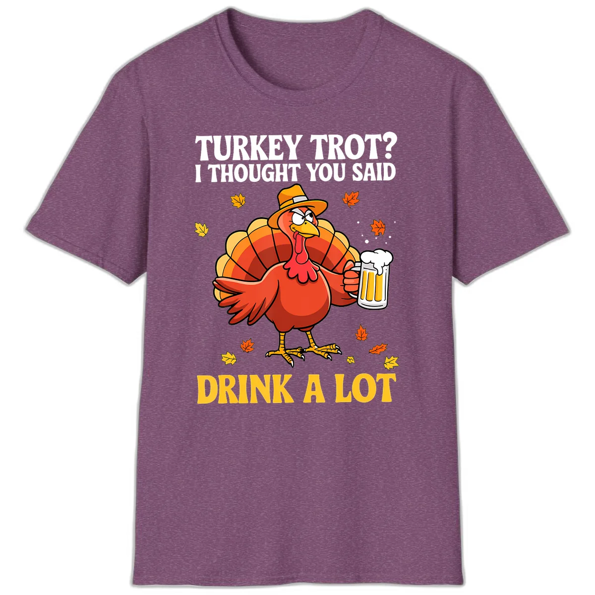 Turkey Trot I Thought You Said Drink A Lot T-Shirt in Heather Maroon